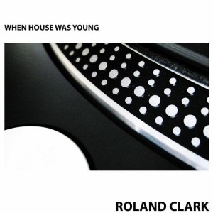 Roland Clark – When House Was Young (Studio Acapella)