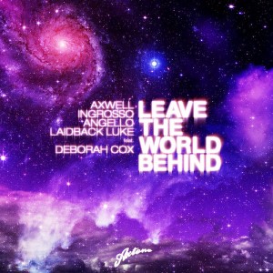 Axwell, Ingrosso, Angello, Laidback Luke ft. Deborah Cox – Leave The World Behind (Stems)