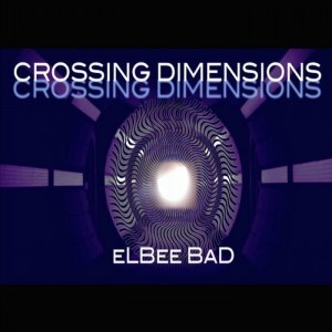 ELBEE BAD – Crossing Dimensions! (Studio Acapella)