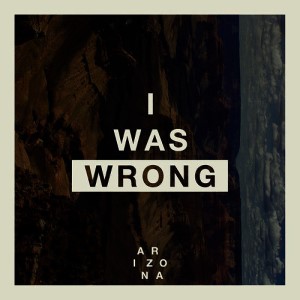 A R I Z O N A – I Was Wrong (11 Stems)